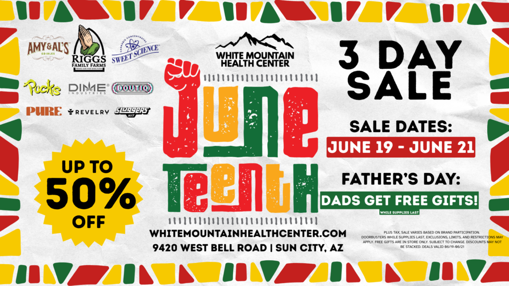 Promotional flyer for White Mountain Health Center dispensary in Sun City, AZ, advertising a Juneteenth 3-Day Sale from June 19 to June 21 with up to 50% off. Features Father's Day specials where dads get free gifts. Includes cannabis brand logos like Amy & Al's, Riggs Family Farms, and Sweet Science.