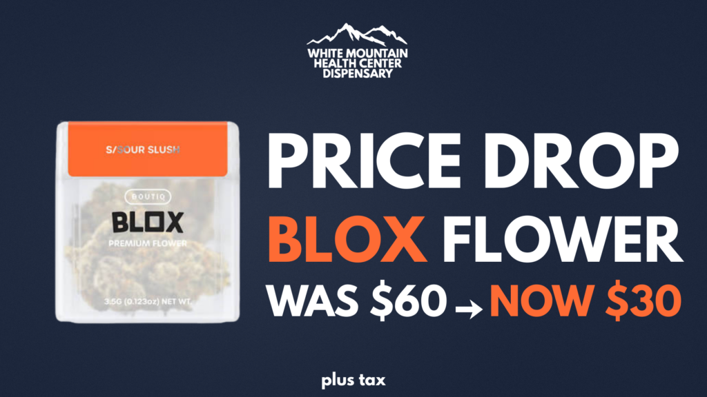 Boutiq BLOX Flower eighths price drop at white mountain health center dispensary.
